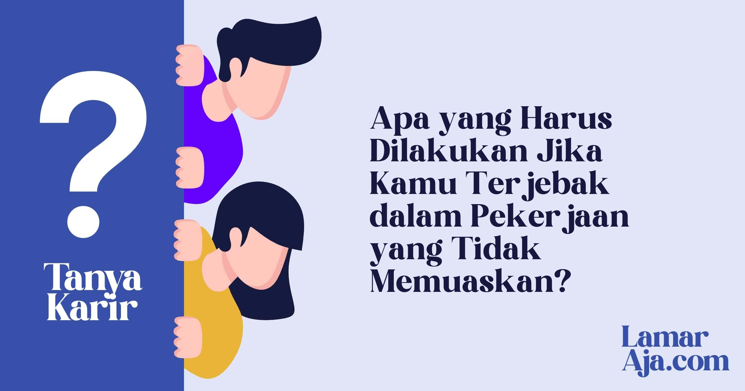 Apa yang Harus Dilakukan Jika Kamu Terjebak dalam Pekerjaan yang Tidak Memuaskan?